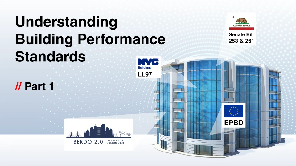 Illustration of a smart building with labels for LL97, BERDO 2.0, EPBD, and California Senate Bills 253 & 261. Title reads “Understanding Building Performance Standards – Part 1.”