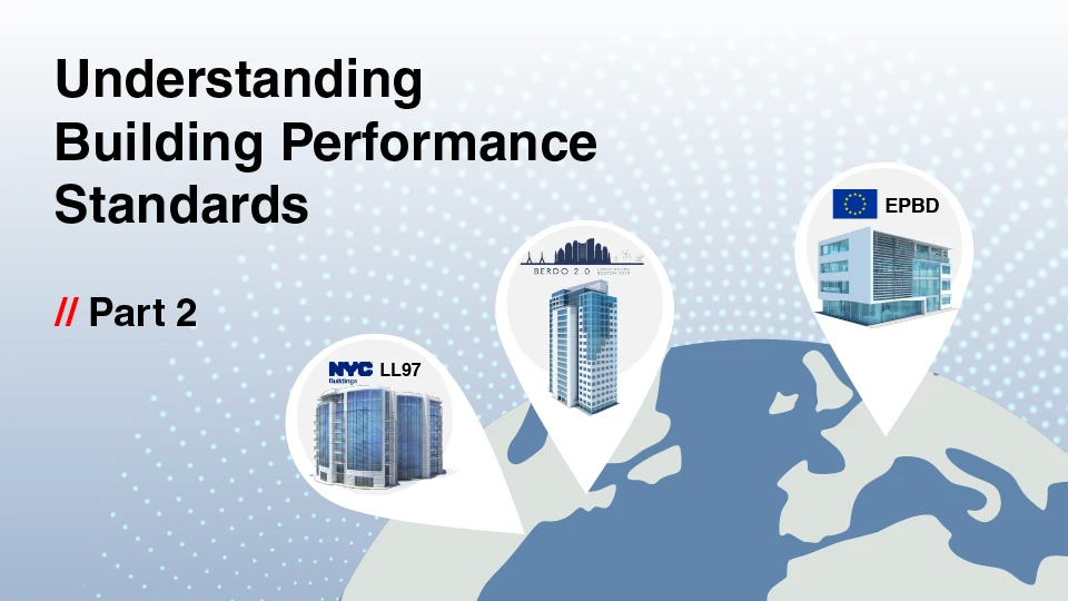 The image shows a world map with three building icons labeled NYC LL97, BERDO 2.0, and EPBD, under the title “Understanding Building Performance Standards // Part 2".